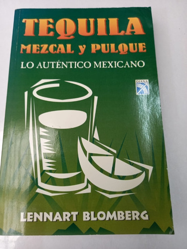 Tequila, Mezcal Y Pulque -lo Auténtico Mexicano- L.blomberg