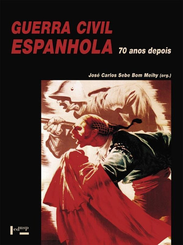 Guerra Civil Espanhola - 70 Anos Depois, De Meihy, Jose Carlos Sebe Bom. Editora Edusp, Capa Mole, Edição 1ª Edição - 2011 Em Português