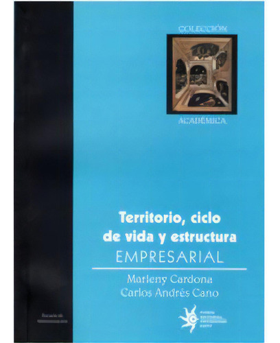 Territorio, Ciclo De Vida Y Estructura Empresarial, De Marleny Cardona. 9588173986, Vol. 1. Editorial Editorial U. Eafit, Tapa Blanda, Edición 2005 En Español, 2005