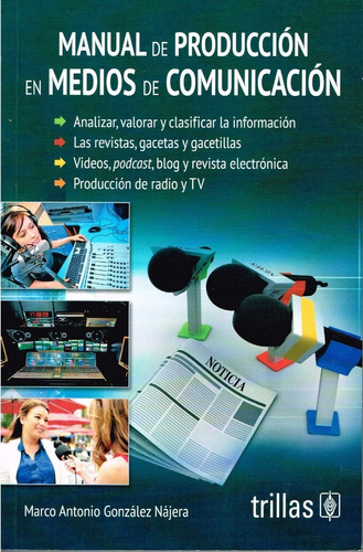 Manual De Producción En Medios De Comunicación, De Gonzalez Najera, Marco Antonio. Editorial Trillas, Tapa Blanda En Español, 2019