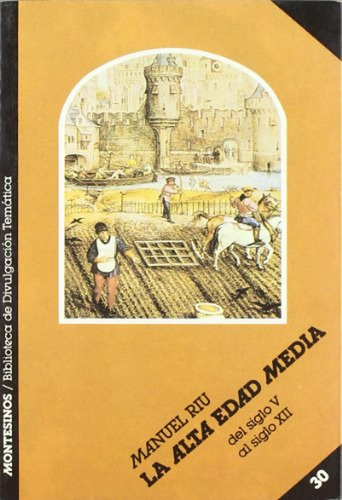 La alta edad media : del siglo V al siglo XII (Biblioteca de Divulgación Temática), de Riu, Manuel. Editorial MONTESINOS, tapa pasta blanda en español, 1985