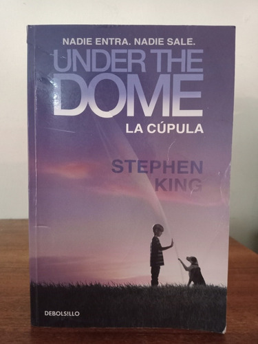Under The Dome. La Cúpula. Stephen King