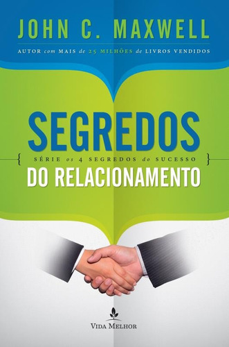 Segredos do relacionamento, de John C. Maxwell. Os 4 segredos do sucesso Editorial Thomas Nelson Brasil, tapa mole en português, 2016