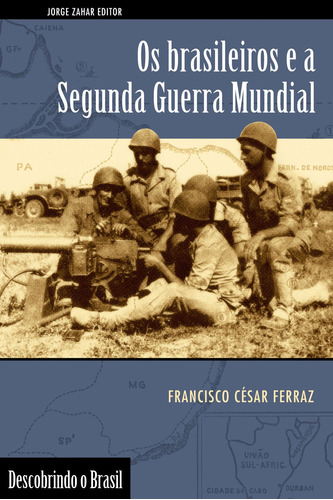 Os brasileiros e a Segunda Guerra Mundial, de Ferraz, Francisco Cesar Alves. Editora Schwarcz SA, capa mole em português, 2005