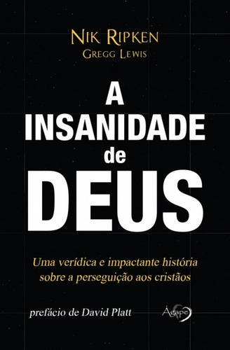 A insanidade de Deus: Uma verídica e impactante história sobre a perseguição aos cristãos, de Ripken, Nik. Novo Século Editora e Distribuidora Ltda., capa mole em português, 2017