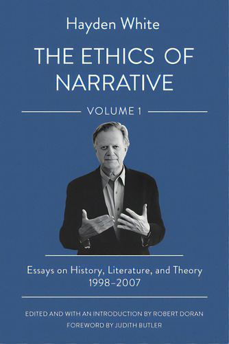 The Ethics Of Narrative: Essays On History, Literature, And Theory, 1998-2007, De White, Hayden. Editorial Cornell Univ Pr, Tapa Dura En Inglés