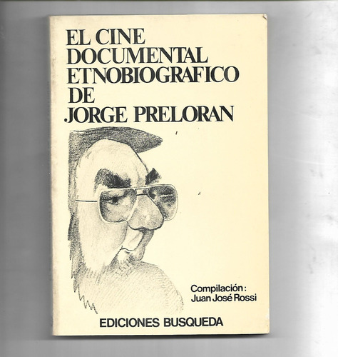 El Cine Documental Etnobiográfico De Jorge Preloran - Rossi