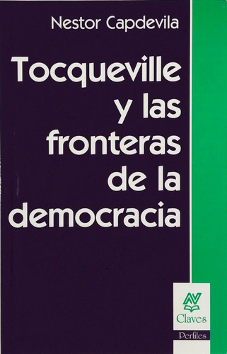 Tocqueville Y Las Fronteras De La Democracia, De Capdevila, Nestor. Claves, Vol. 1. Editorial Nueva Visión, Tapa Pasta Blanda En Español, 2008