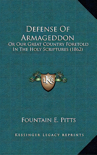 Defense Of Armageddon: Or Our Great Country Foretold In The Holy Scriptures (1862), De Pitts, Fountain E.. Editorial Kessinger Pub Llc, Tapa Dura En Inglés