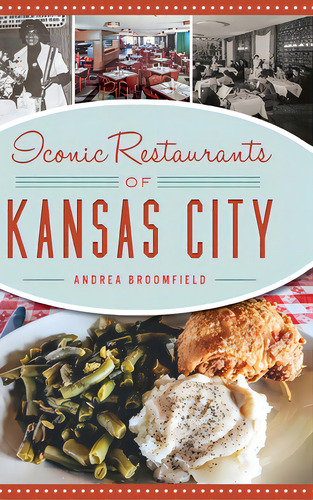 Iconic Restaurants Of Kansas City, De Broomfield, Andrea. Editorial Arcadia Pub (sc), Tapa Dura En Inglés