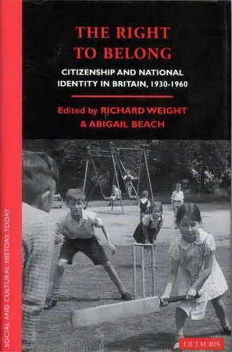 The Right To Belong : Citizenship And National Identity In Britain, 1930-60, De Richard Weight. Editorial Bloomsbury Publishing Plc, Tapa Dura En Inglés