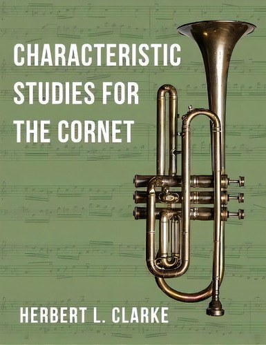 O2281 - Characteristic Studies For The Cornet (trompette), De Herbert L Clarke. Editorial Allegro Editions, Tapa Blanda En Inglés