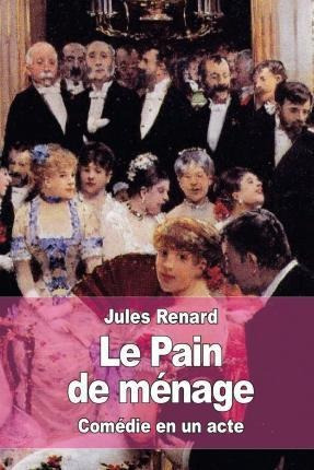 Le Pain De Menage - Jules Renard