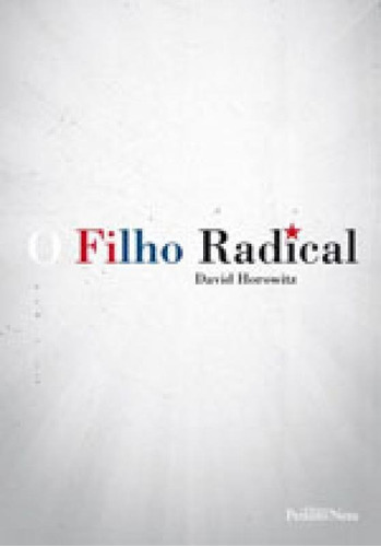 O Filho Radical, De Horowitz, David. Editora Peixoto Neto, Capa Mole, Edição 1ª Edição - 2012 Em Português