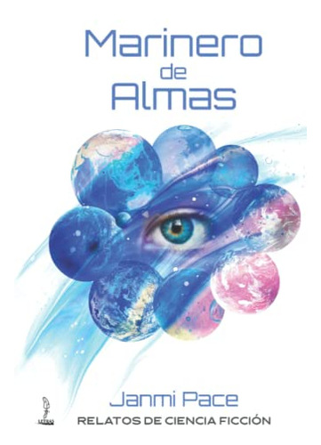 Marinero De Almas: Relatos De Ciencia Ficcion