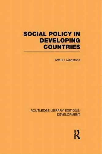 Social Policy In Developing Countries, De Arthur Livingstone. Editorial Taylor Francis Ltd, Tapa Blanda En Inglés