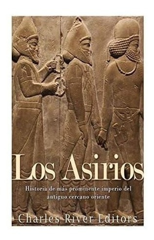 Libro: Los Asirios: Historia Del Más Prominente Imperio D&..