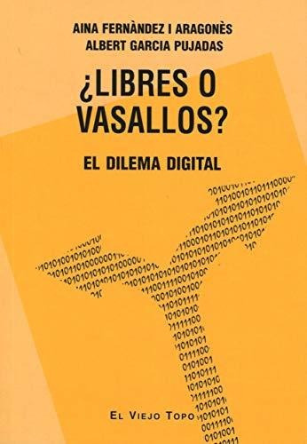 Libres O Vasallos?: ¿libres O Vasallos?, De Aina Fernández I Aragonés; Albert Garcia Pujadas. Editorial El Viejo Topo, Tapa Blanda, Edición 2019 En Español, 2019