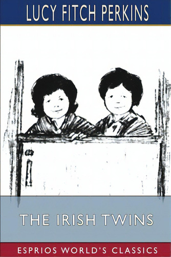 The Irish Twins (esprios Classics), De Perkins, Lucy Fitch. Editorial Blurb Inc, Tapa Blanda En Inglés