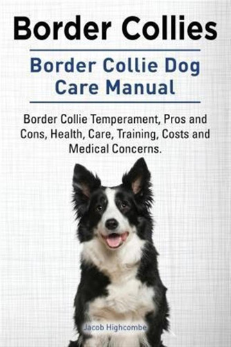 Border Collies. Border Collie Dog Care Manual. Border Col...