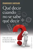 Comprar ¿Qué decir cuando no se sabe qué decir?: Cómo salir airoso de situaciones difíciles en las relaciones humanas, de Gavilán, Francisco. Editorial Ediciones Obelisco, tapa blanda en español, 2015