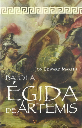 Bajo La Égida De Ártemis : Novela Sobre Grecia Y El Esparta, De Jon Edward Martin. Nabla Actividades Editoriales, S.l. En Español