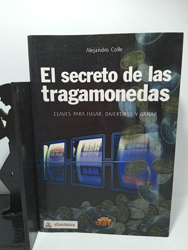 El Secreto De Las Tragamonedas - Alejandro Colle - Juego 