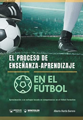 El Proceso De Enseñanza-aprendizaje En El Fútbol: Aproximaci