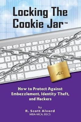 Locking The Cookie Jar - R Scott Alvord (paperback)
