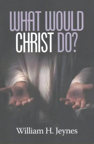 What Would Christ Do?, De William H. Jeynes. Editorial Information Age Publishing, Tapa Blanda En Inglés