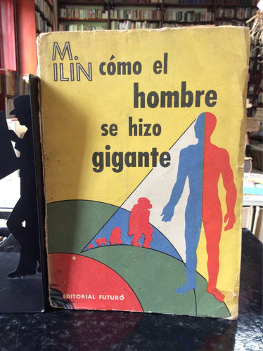 Cómo El Hombre Se Hizo Gigante, M. Ilin