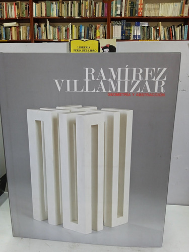 Geometría Y Abstracción - Ramírez Villamizar - Gama - 2010