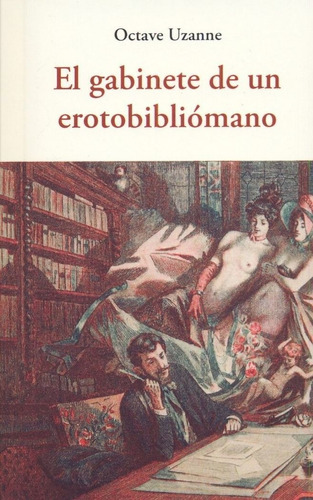 El Gabinete De Un Erotobiliomano, De Uzanne, Octave. Editorial José J. Olañeta Editor, Tapa Blanda En Español, 2016