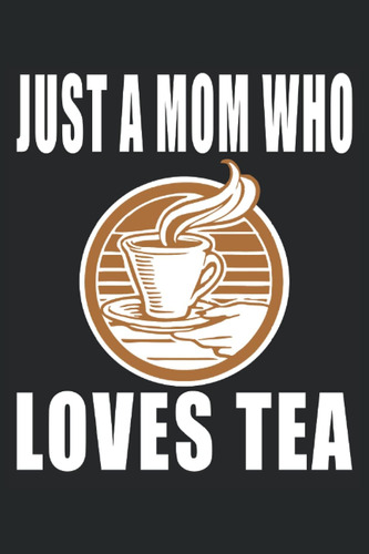 Libro: Just A Mom Who Loves Tea: Regalos De Té Para Mamá, Re