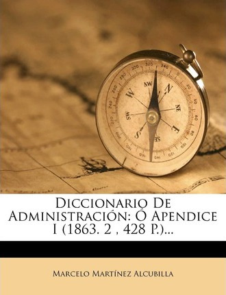 Libro Diccionario De Administracion : O Apendice I (1863....