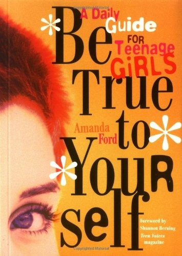 Be True To Yourself A Daily Guide For Teenage Girls