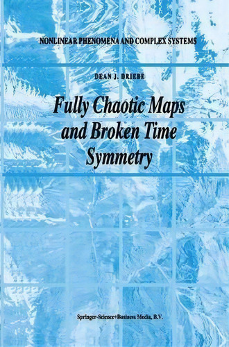 Fully Chaotic Maps And Broken Time Symmetry, De Dean J. Driebe. Editorial Springer, Tapa Blanda En Inglés