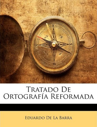 Libro Tratado De Ortografia Reformada - Eduardo De La Barra