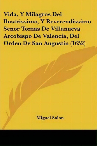 Vida, Y Milagros Del Ilustrissimo, Y Reverendissimo Senor Tomas De Villanueva Arcobispo De Valenc..., De Miguel Salon. Editorial Kessinger Publishing, Tapa Blanda En Español