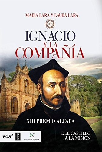 Ignacio Y La Compañía. Del Castillo A La Misión. Xiii Premio