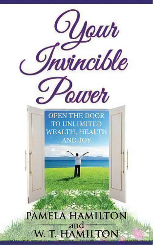 Your Invincible Power : Open The Door To Unlimited Wealth, Health And Joy, De Pamela Hamilton. Editorial Balboa Press, Tapa Blanda En Inglés