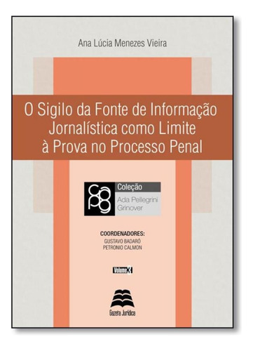 Sigilo Da Fonte De Informação Jornalística Como Limite À, De Ana Lúcia Menezes Vieira. Editora Gazeta Juridica, Capa Mole Em Português