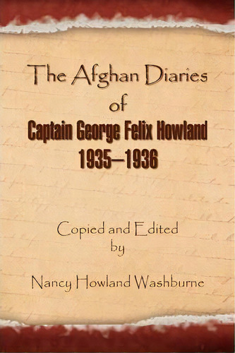 The Afghan Diaries Of Captain George Felix Howland 1935-1936, De Nancy Howland Washburne. Editorial Xlibris Corporation, Tapa Dura En Inglés