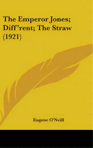 The Emperor Jones; Diff'rent; The Straw (1921), De O\'neill, Eugene. Editorial Kessinger Pub Llc, Tapa Dura En Inglés