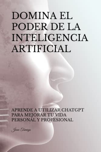Domina El Poder De La Inteligencia Artificial: Aprende A Uti