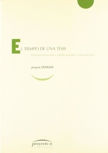 Tiempo De Una Tesis: Puntuaciones, El. Desconstrucción E Implicaciones Conceptuales, De Jacques Derrida. Editorial Anthropos En Español