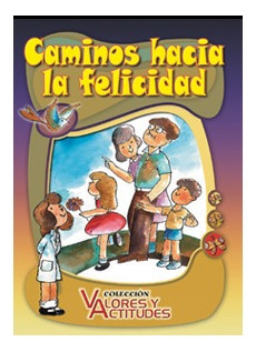 Caminos Hacia La Felicidad Colección Valores Y Actitudes ..