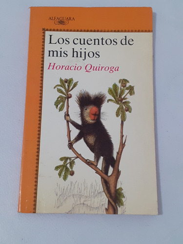Los Cuentos De Mis Hijos Horacio Quiroga - Alfaguara