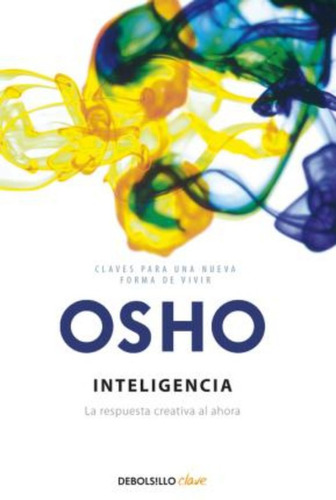 Inteligencia : La Respuesta Creativa Al Ahora / Osho
