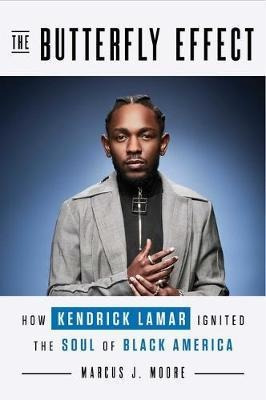 The Butterfly Effect : How Kendrick Lamar Ignited (hardback)